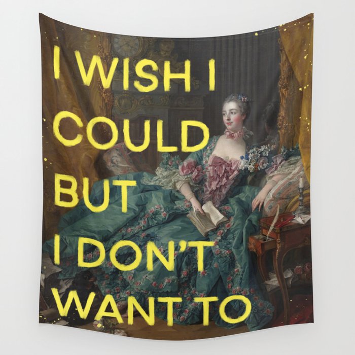 I wish I could but I don’t want to- mischievous Marie Antoinette  Wall Tapestry