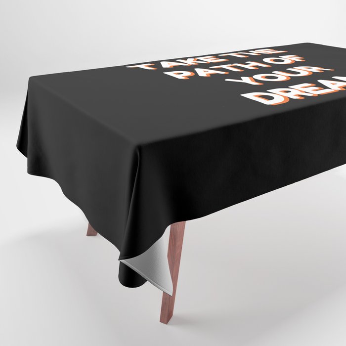 Take the path of your dreams, Inspirational, Motivational, Empowerment, Black Tablecloth