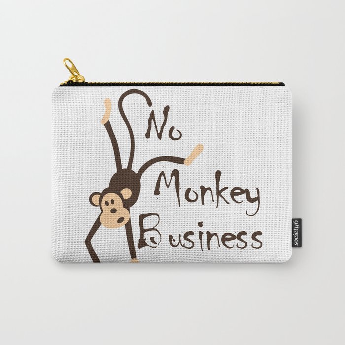 NO MONKEY BUISNESS Carry-All Pouch