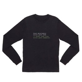 Good developers write good code... Long Sleeve T Shirt