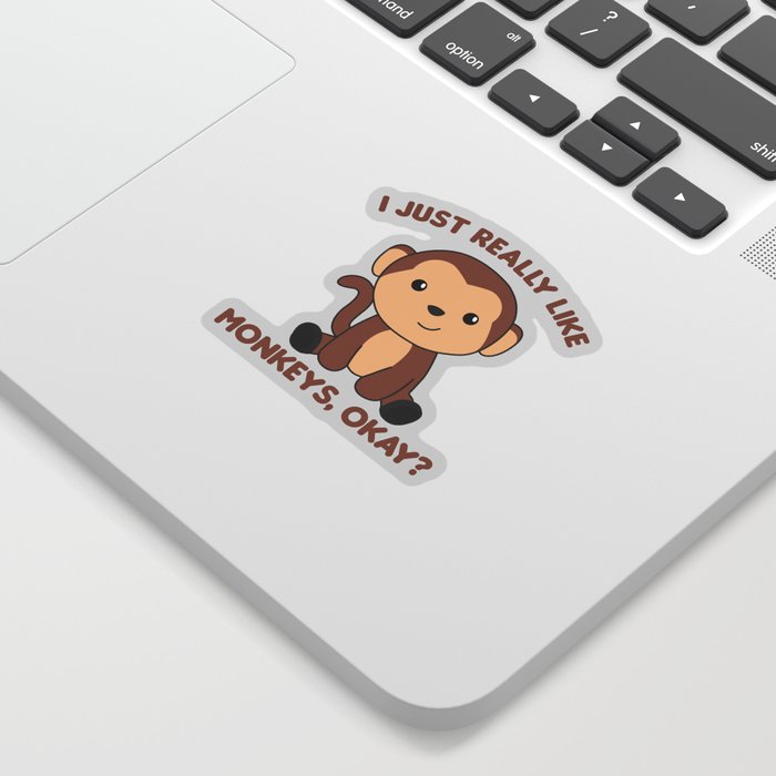 I Just Really Like Monkeys, Okay - Sweet Monkey Sticker