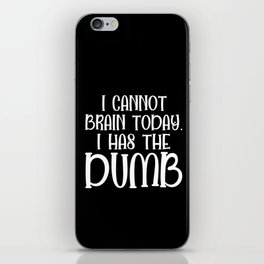 I Cannot Brain Today Funny Sarcastic iPhone Skin