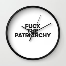 Fuck The Patriarchy Wall Clock