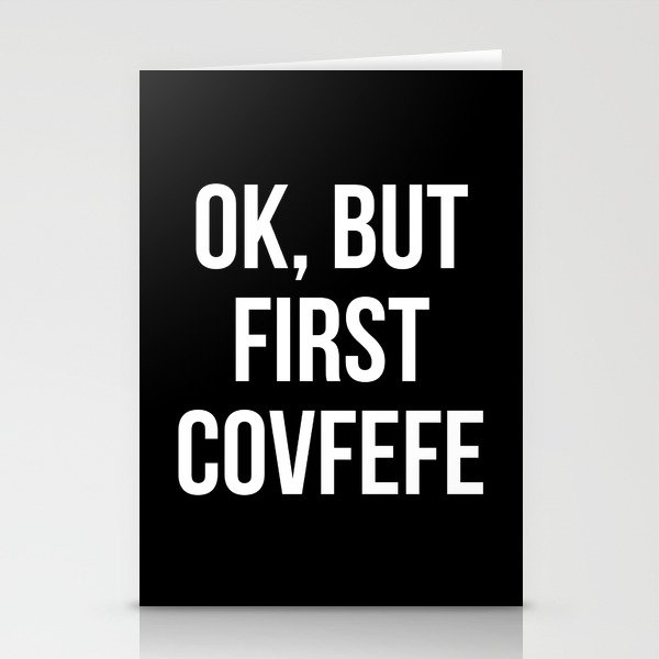 OK, But First Covfefe (Black & White) Stationery Cards