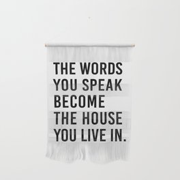 The Words You Speak become the house you live in Wall Hanging