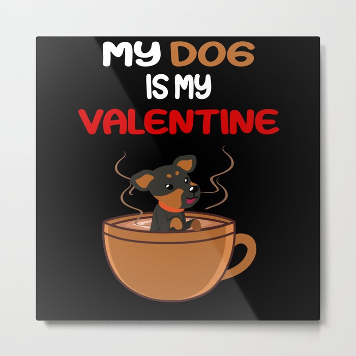 My Dog is my valentine - Funny puppy design Metal Print