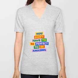 You Don't Have to Be Perfect to Be Amazing V Neck T Shirt
