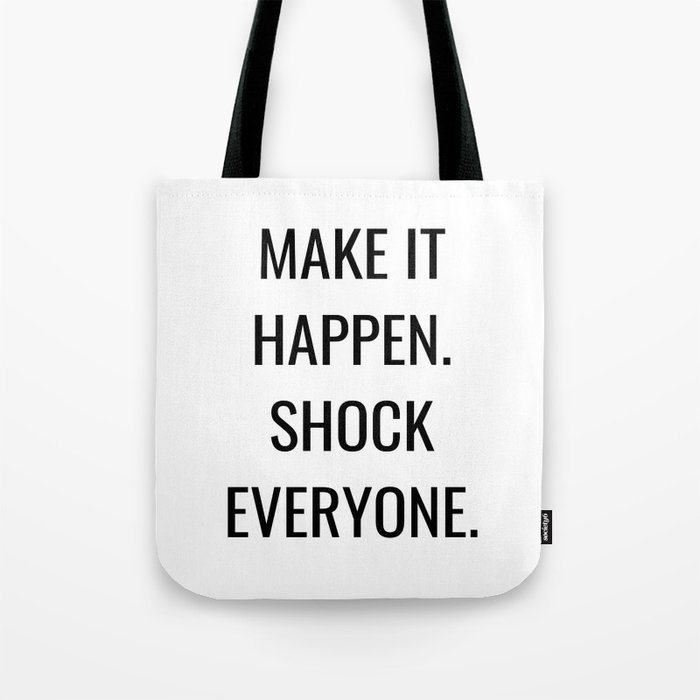 Make it happen. Shock everyone. Tote Bag