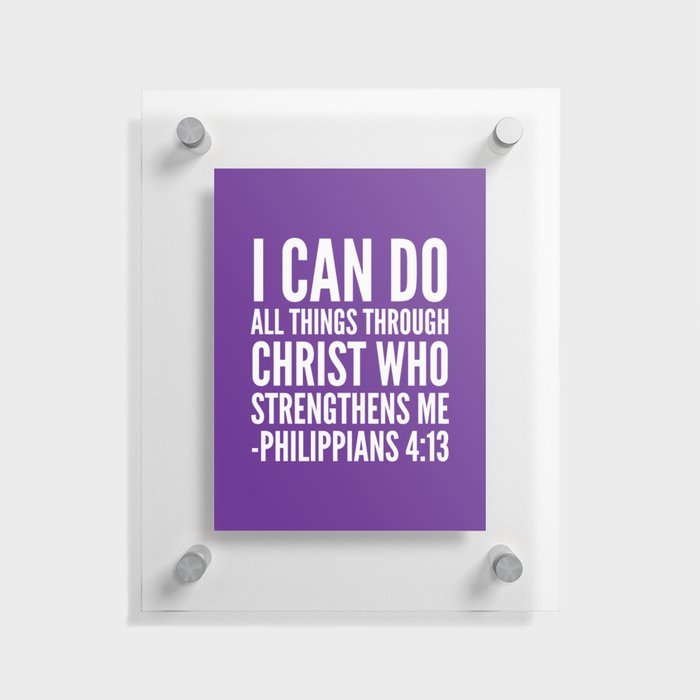 I CAN DO ALL THINGS THROUGH CHRIST WHO STRENGTHENS ME PHILIPPIANS 4:13 (Purple) Floating Acrylic Print