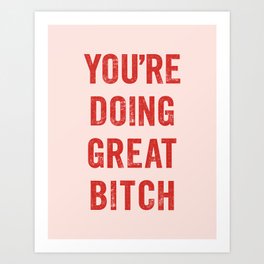 You're Doing Great Bitch in red and pink Art Print