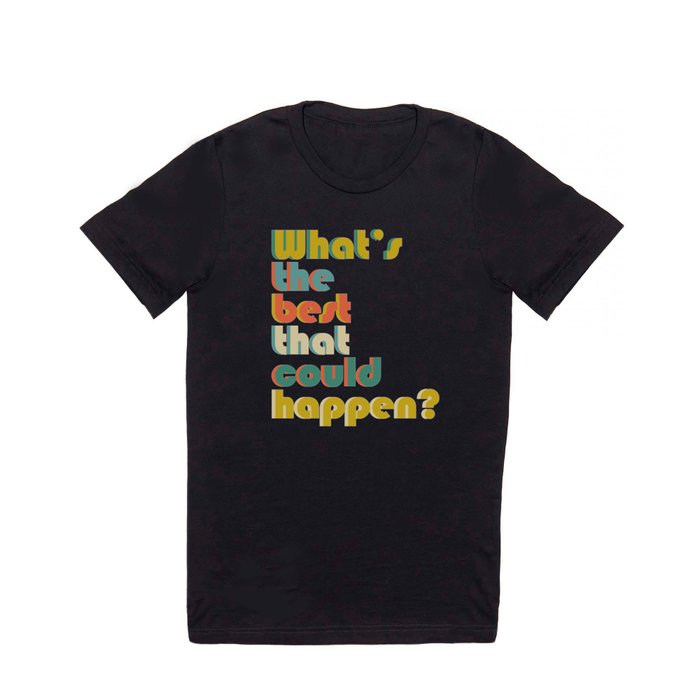 what's the best that could happen- typography- vintage red yellow white green and blue on black T Shirt