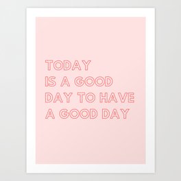 Today Is A Good Day  Art Print