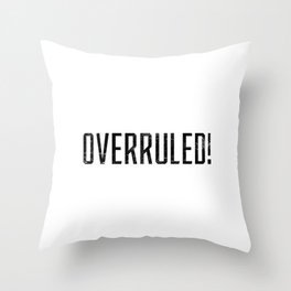 Overruled! Throw Pillow
