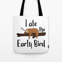 I Ate The Early Bird Sleeping Sloth Chill Out Morning Grouch Slugabed Tote Bag