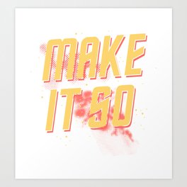 Make It So Art Print | Graphicdesign, Makeitso, Make 