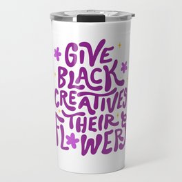 Give Black Creatives Their Flowers Travel Mug