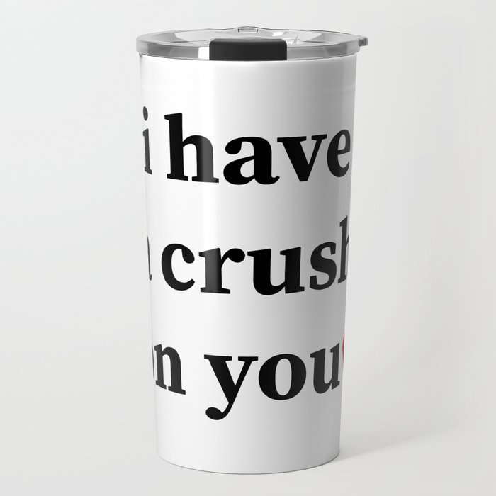 I have a crush on you Travel Mug