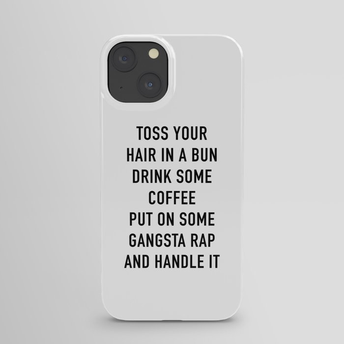 Toss Your Hair In A Bun, Coffee, Gangsta Rap & Handle It iPhone Case