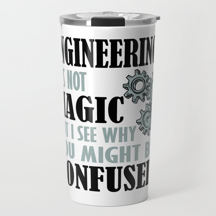 Engineering - It's not Magic But I See Why You Might Be Confused Travel Mug