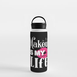 Makeup Is My Life Beauty Quote Water Bottle