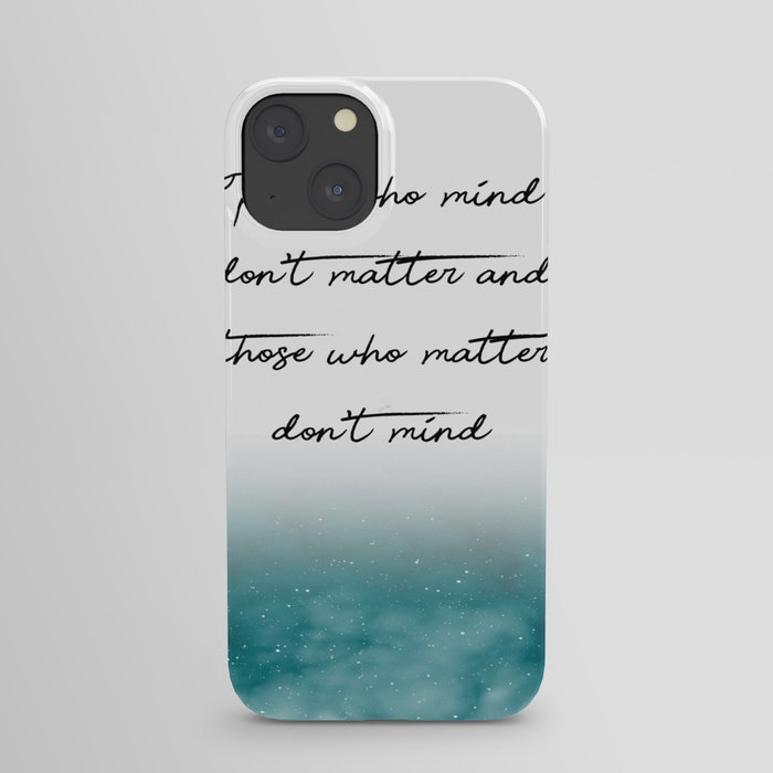 Those who mind dont matter  Print Quotes iPhone Case