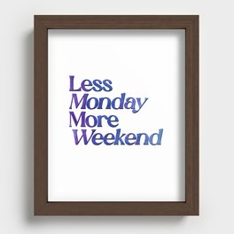 Less Monday More Weekend Recessed Framed Print