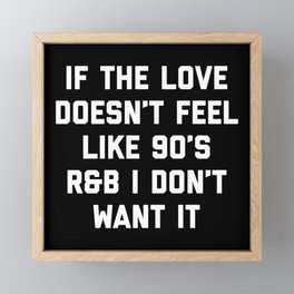 Love 90's R&B Funny Quote Framed Mini Art Print