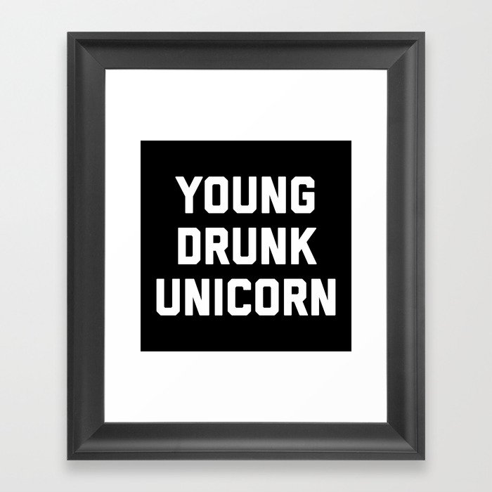 Young Drunk Unicorn Funny Sarcastic Alcohol Quote Framed Art Print