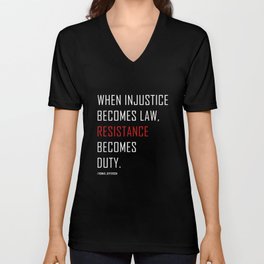 "When injustice becomes law, resistance becomes duty." -Thomas Jefferson  Protest Quote V Neck T Shirt