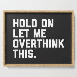 Hold On, Overthink This Funny Quote Serving Tray