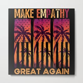 Make Empathy Great Again Kind Politics Metal Print