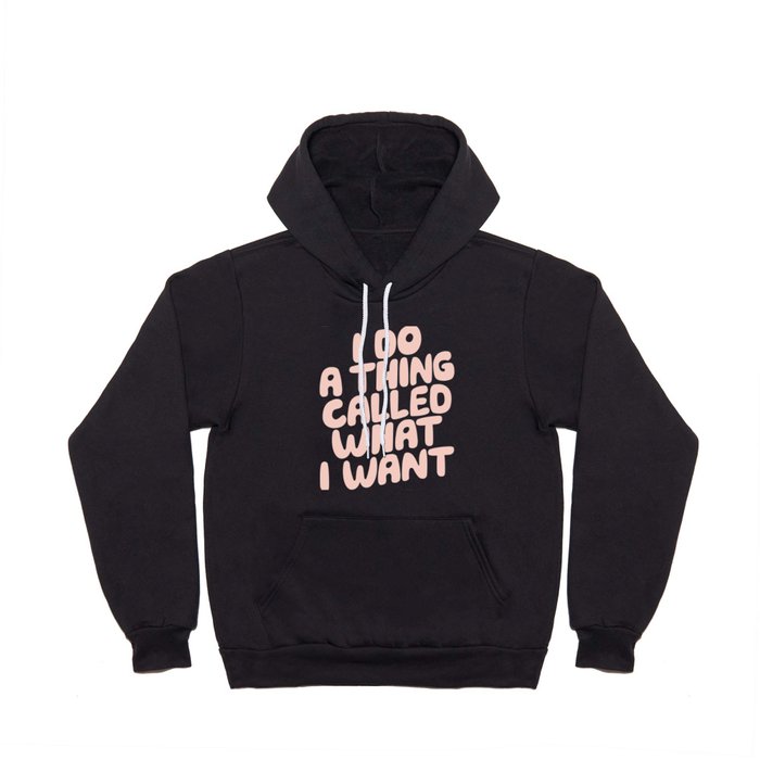I Do a Thing Called What I Want Hoody