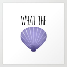 What The Shell Art Print
