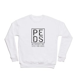PEDS Pediatrician, Pediatrics My Patients Are Cuter Gift Crewneck Sweatshirt