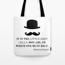 Hercule Poirot. It is the little grey cells, mon ami, on which one must rely. Tote Bag