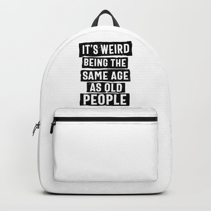 Weird Being Same Age As Old People Backpack by SweetBirdieStudio