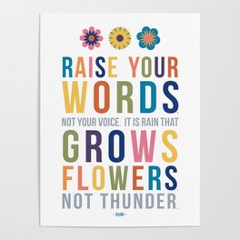 Raise Your Words, Not Your Voice Rumi Quote Art Poster