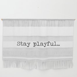 Stay Playful motto mantra quote minimalist black and white word art Wall Hanging