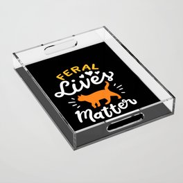 Feral Lives Matter Acrylic Tray