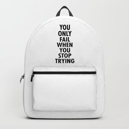 You only fail when you stop trying Backpack
