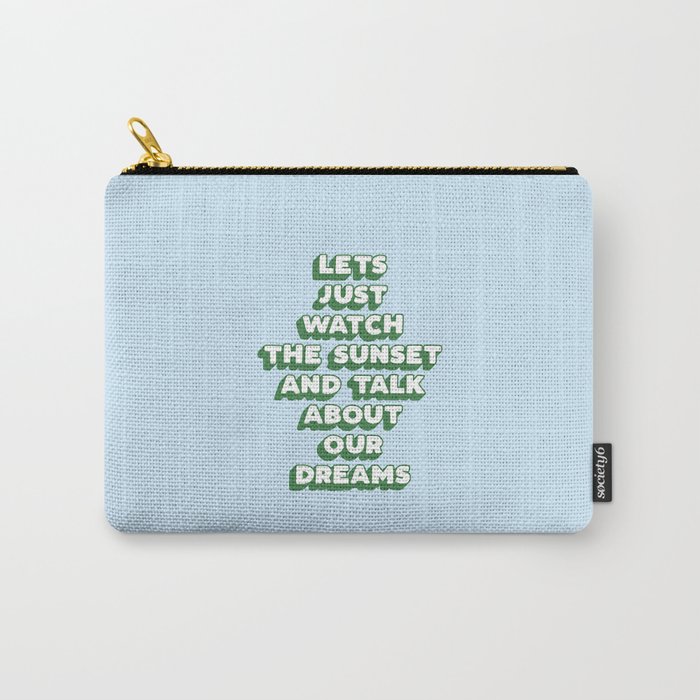 Lets Just Watch The Sunset and Talk About Our Dreams Carry-All Pouch