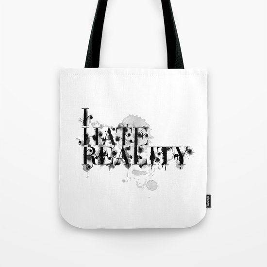 I hate reality Tote Bag