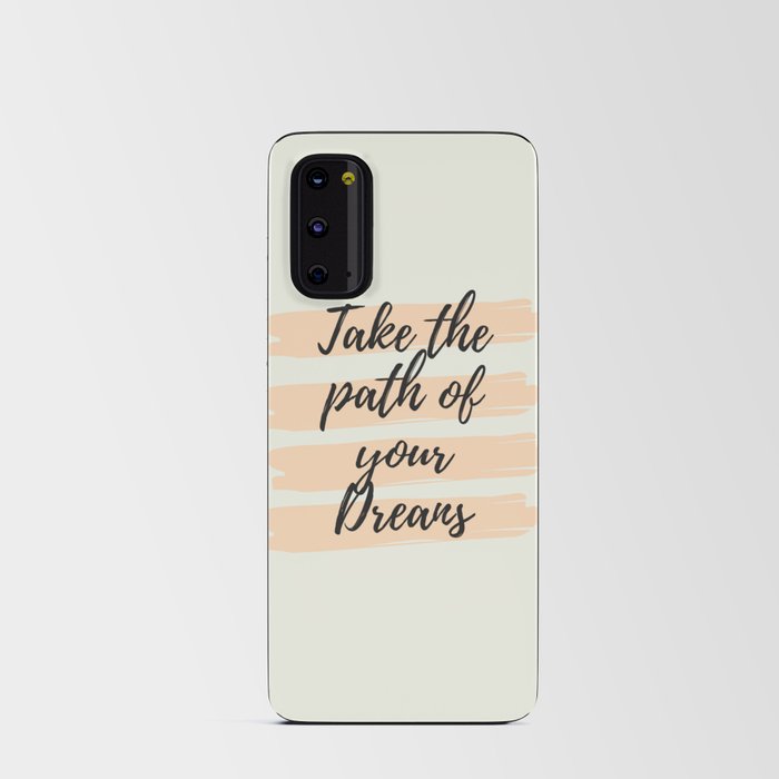Take the path of your dreams, Inspirational, Motivational, Empowerment Android Card Case