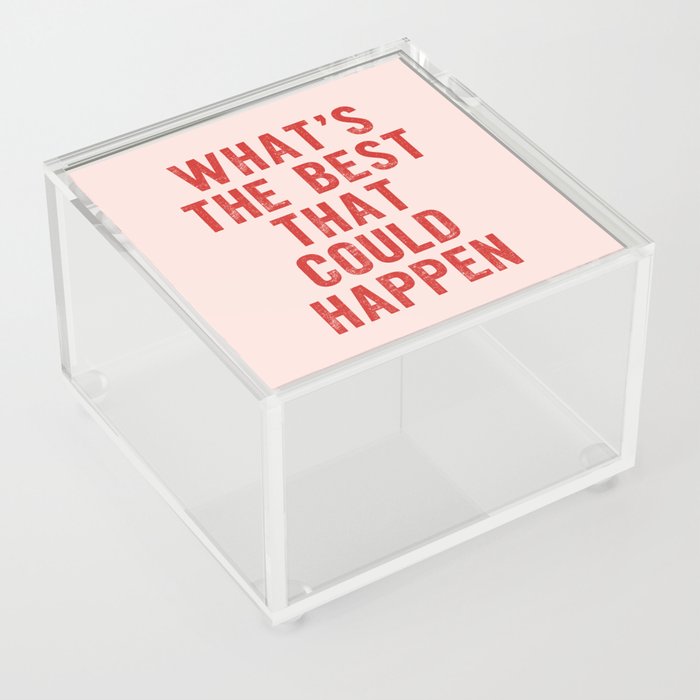 What's The Best That Could Happen Acrylic Box