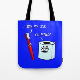 I hate my job ... oh please - toilet paper and toothbrush arguing humorous quote print Tote Bag