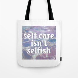 Self Care Isn't Selfish Tote Bag