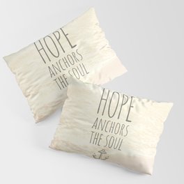 HOPE ANCHORS THE SOUL  Pillow Sham