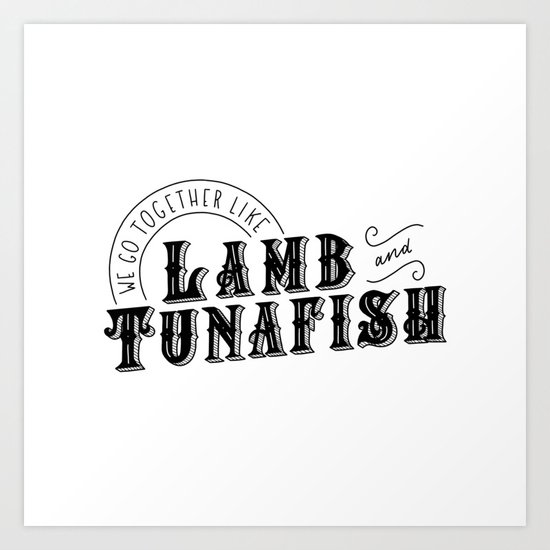 We Go Together Like Lamb Tunafish Art Print By Mickeemariee Society6