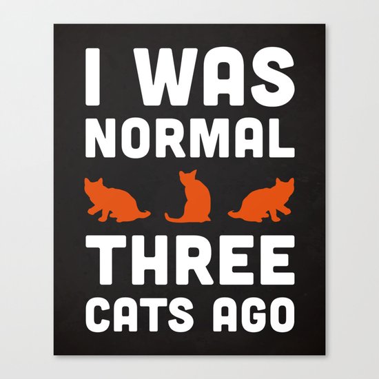 Three Cats Ago Funny Quote Canvas Print