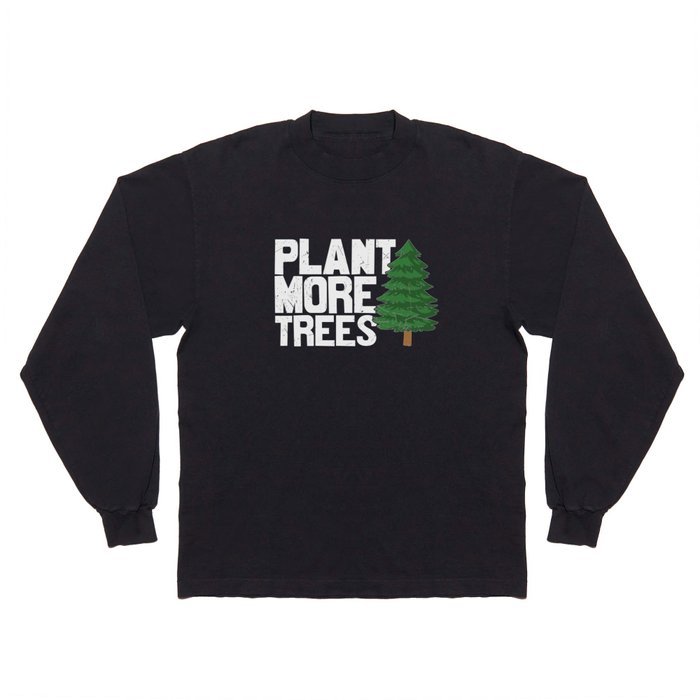Plant More Trees Long Sleeve T Shirt